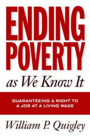 Ending Poverty As We Know It de William Quigley