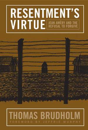 Resentment's Virtue: Jean Amery and the Refusal to Forgive de Thomas Brudholm