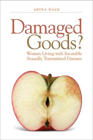 Damaged Goods?: Women Living With Incurable Sexually Transmitted Diseases de Adina Nack