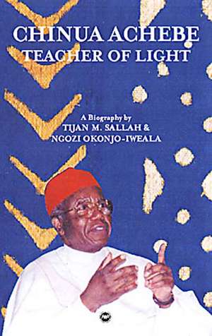 Chinua Achebe: Teacher of Light de Ngozi Okonjo-Iweala