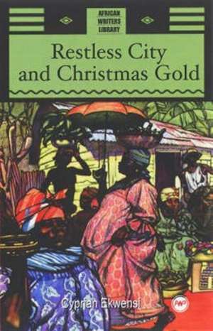 Restless City And Christmas Gold de Cyprian Ekwensi