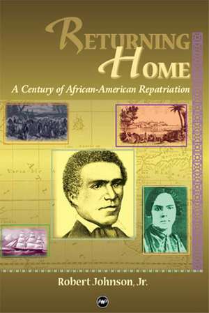 Returning Home: A Century of African Repatriation de Robert Johnson