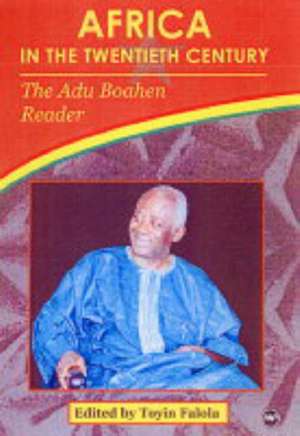 Africa In The Twentieth Century: The Adu Boahen Reader de Toyin Falola