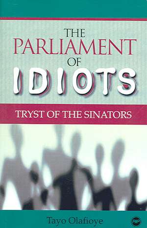 The Parliaments Of Idiots: Tryst of the Sinators de Tayo Olafioye