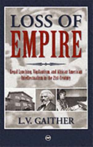 Loss Of Empire: Legal Lynching, Vigilantism and African American Intellectualism in the 21st Century de L V Gaither