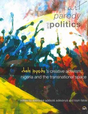 Art, Parody, and Politics: Dele Jegede's Creative Activism, Nigeria, and the Transnational Space de Toyin Falola