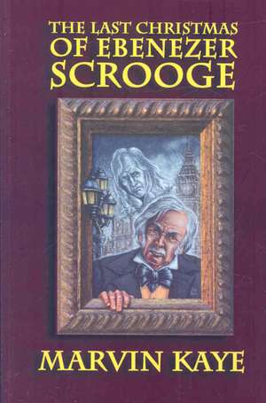 The Last Christmas of Ebenezer Scrooge de Marvin Kaye