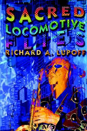 Sacred Locomotive Flies de Richard A. Lupoff