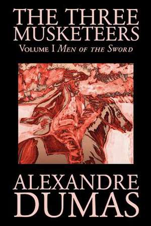 The Three Musketeers, Vol. I by Alexandre Dumas, Fiction, Classics, Historical, Action & Adventure de Alexandre Dumas