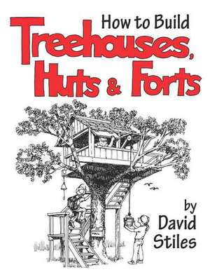 How to Build Treehouses, Huts, & Forts