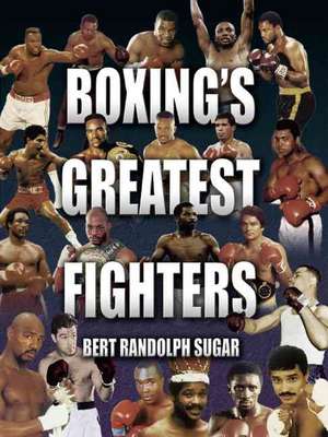 Boxing's Greatest Fighters de Bert Randolph Sugar