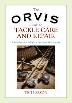 The Orvis Guide to Tackle Care and Repair de Ted Leeson