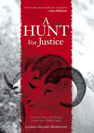 A Hunt for Justice: The True Story of a Woman Undercover Wildlife Agent de Lucinda Delaney Schroeder