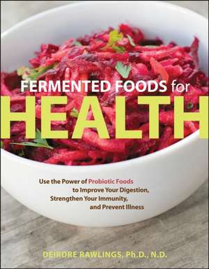 Fermented Foods for Health de Deirdre Rawlings