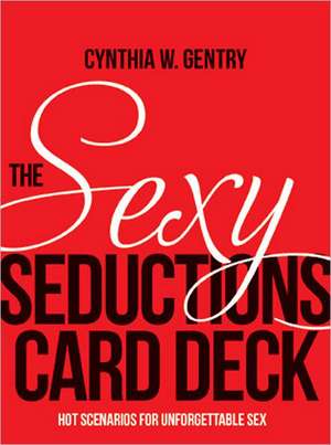 The Sexy Seductions Card Deck: Hot Scenarios for Unforgettable Sex de Cynthia W. Gentry