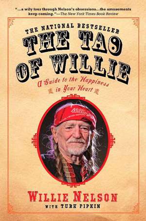 The Tao Of Willie: A Guide to the Happiness in Your Heart de Willie Nelson