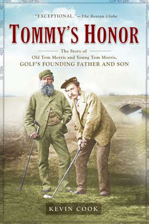 Tommy's Honor: The Story of Old Tom Morris and Young Tom Morris, Golf's Founding Father and Son de Kevin Cook