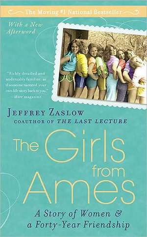 The Girls from Ames: A Story of Women and a Forty-Year Friendship de Jeffrey Zaslow