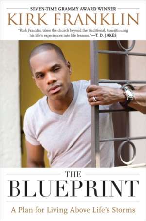 The Blueprint: A Plan for Living Above Life's Storms de Kirk Franklin