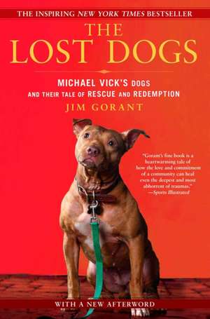 The Lost Dogs: Michael Vick's Dogs and Their Tale of Rescue and Redemption de Jim Gorant