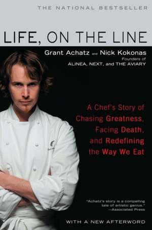 Life, on the Line: A Chef's Story of Chasing Greatness, Facing Death, and Redefining the Way We Eat de Grant Achatz