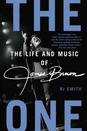 The One: The Life and Music of James Brown de RJ Smith