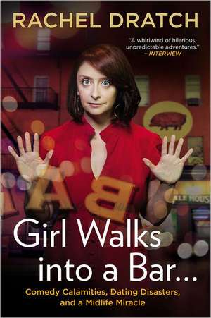 Girl Walks Into a Bar...: Comedy Calamities, Dating Disasters, and a Midlife Miracle de Rachel Dratch