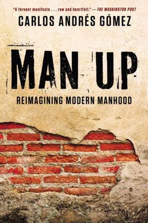 Man Up: Reimagining Modern Manhood de Carlos Andres Gomez