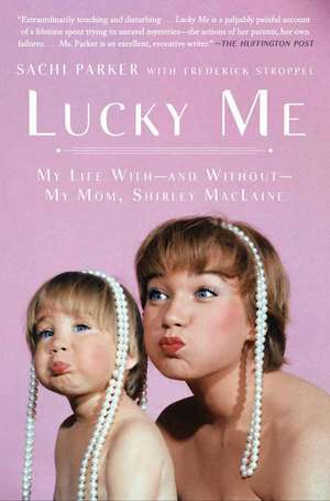 Lucky Me: My Life With, and Without, My Mom, Shirley MacLaine de Sachi Parker