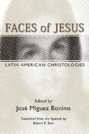 Faces of Jesus: Latin American Christologies de Jose Miguez Bonino