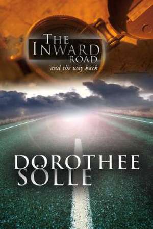 The Inward Road and the Way Back de Dorothee Soelle