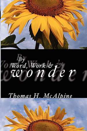 By Word, Work and Wonder de Thomas H. McAlpine