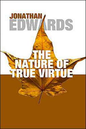 The Nature of True Virtue de Jonathan Edwards