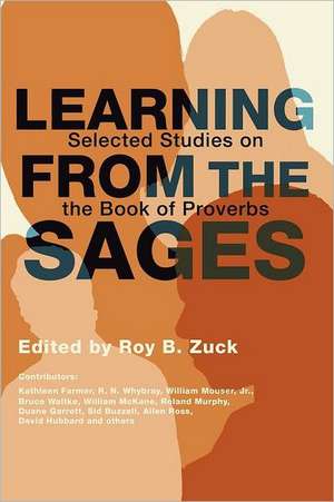 Learning from the Sages: Selected Studies on the Book of Proverbs de Roy B. Zuck