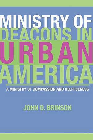 Ministry of Deacons in Urban America: A Ministry of Compassion and Helpfulness de John D. Brinson