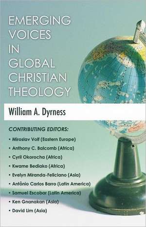 Emerging Voices in Global Christian Theology de William Dyrness