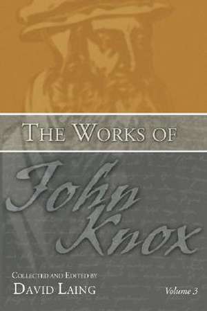 The Works of John Knox, Volume 3 de John Knox