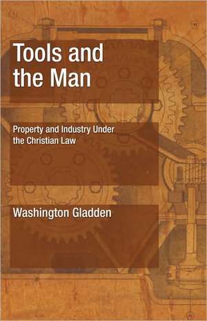 Tools and the Man: Property and Industry Under the Christian Law de Washington Gladden