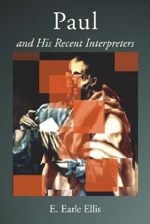 Paul and His Recent Interpreters de E. Earle Ellis