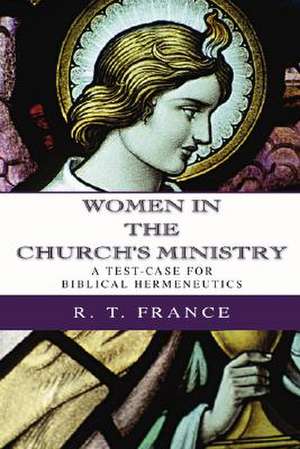 Women in the Church's Ministry: A Test-Case for Biblical Hermeneutics de R.T. FRANCE