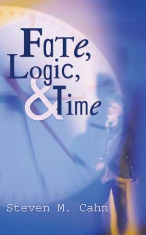 Fate, Logic, and Time de Steven M. Cahn