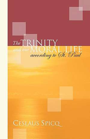 Trinity and Our Moral Life According to St. Paul de Ceslaus Spicq