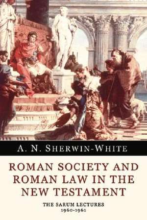 Roman Society and Roman Law in the New Testament: The Sarum Lectures 1960-1961 de A. N. Sherwin-White