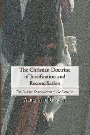 The Christian Doctrine of Justification and Reconciliation de Albrecht Ritschl