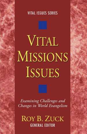 Vital Missions Issues: Examining Challenges and Changes in World Evangelism de Roy B. Zuck