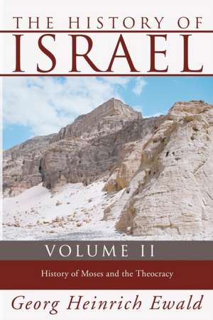 The History of Israel, Volume 2: History of Moses and the Theocracy de Heinrich Ewald