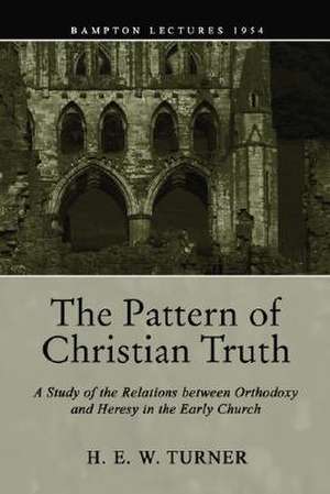 The Pattern of Christian Truth de H. E. W. Turner