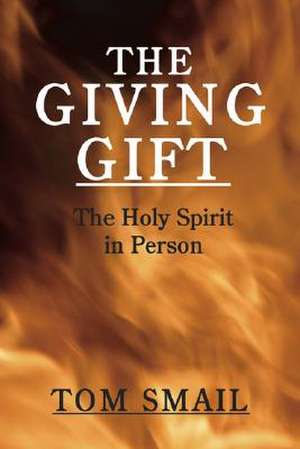 The Giving Gift: The Holy Spirit in Person de Thomas A. Smail