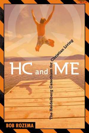 HC and Me, Year 1: The Heidelberg Catechism for Christian Living de Bob Rozema