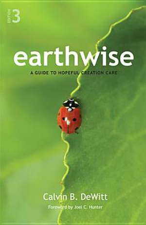 Earthwise: A Guide to Hopeful Creation Care de Calvin B. DeWitt